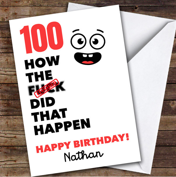 Funny Rude 100th Birthday Card Personalised What The How Did That Happen Funny