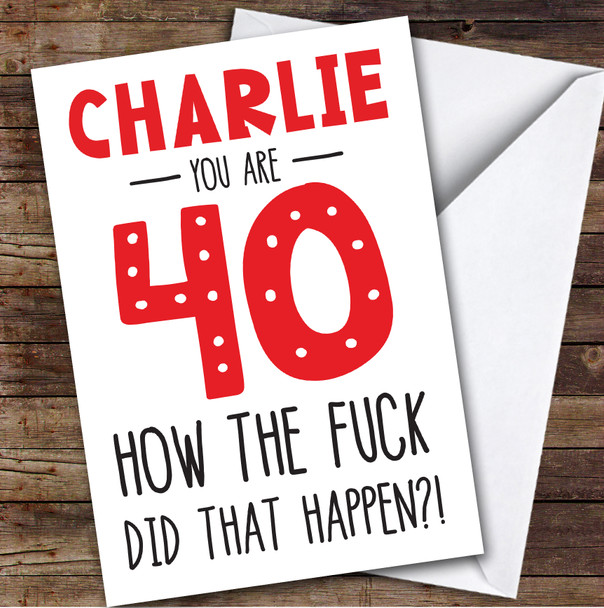 Birthday Card Personalised 40th How The Fuck Did That Happen Funny Red