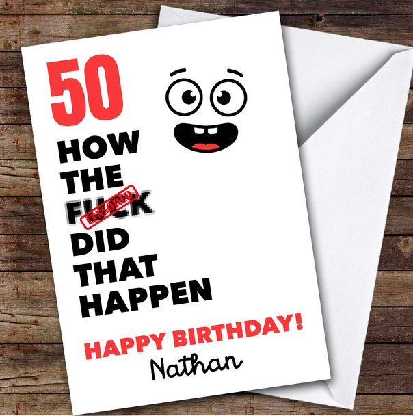 Funny Rude 50th Birthday Card Personalised What The How Did That Happen Funny