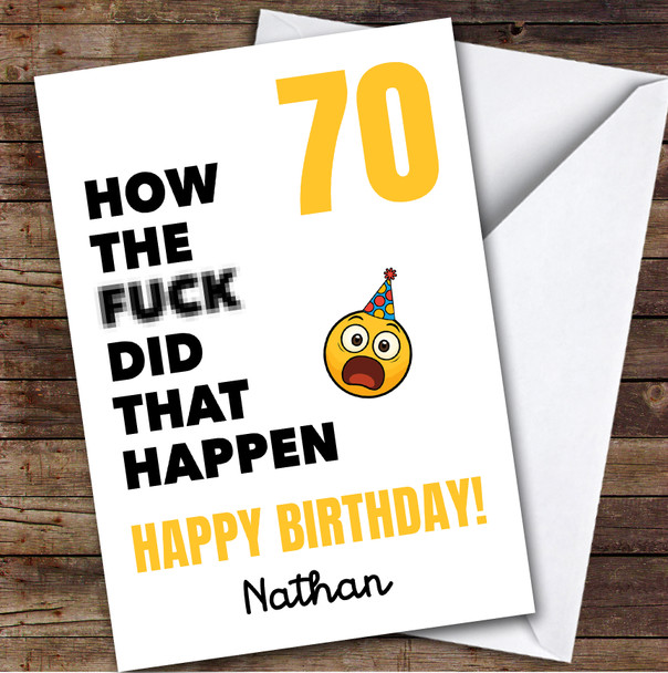 Funny Rude 70th Birthday Card Personalised What The Fuck How Did That Happen