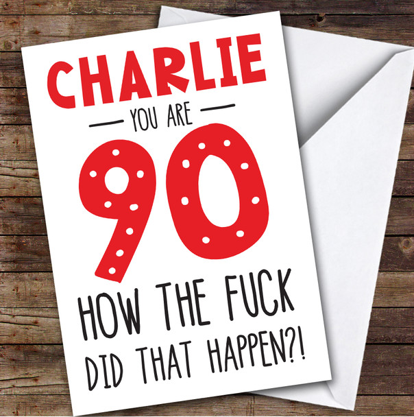 Birthday Card Personalised 90th How The Fuck Did That Happen Funny Red
