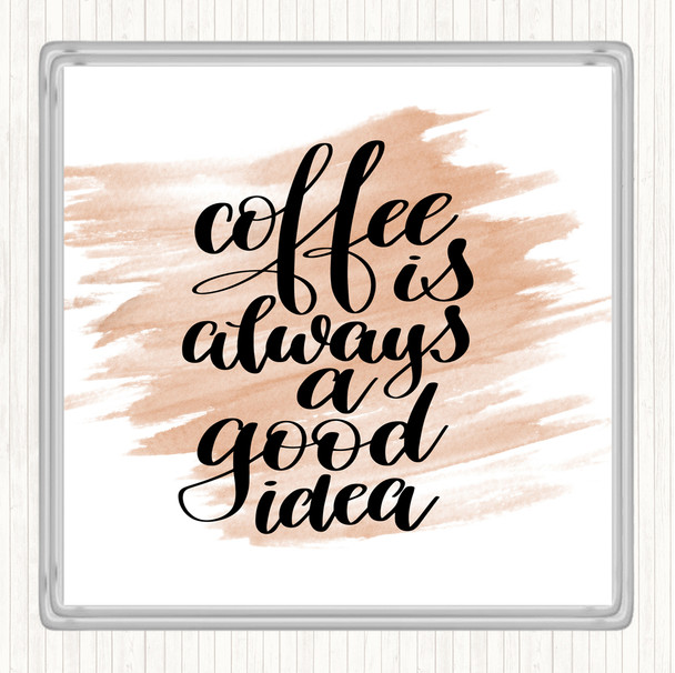 Watercolour Coffee Is Always A Good Idea Quote Coaster