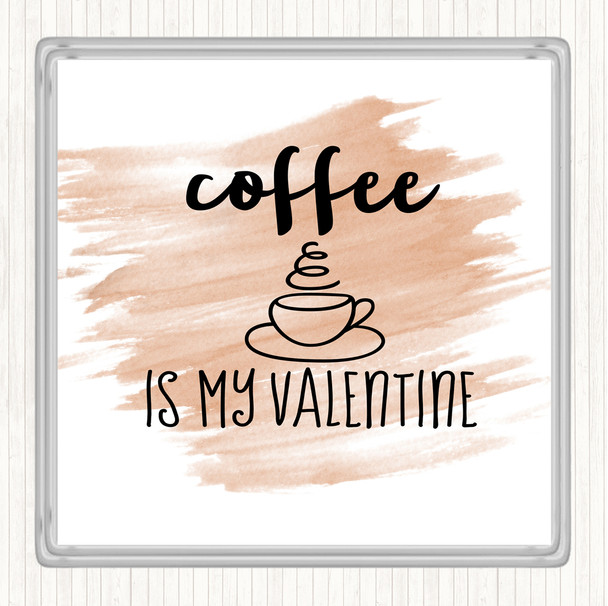 Watercolour Coffee Is My Valentine Quote Coaster