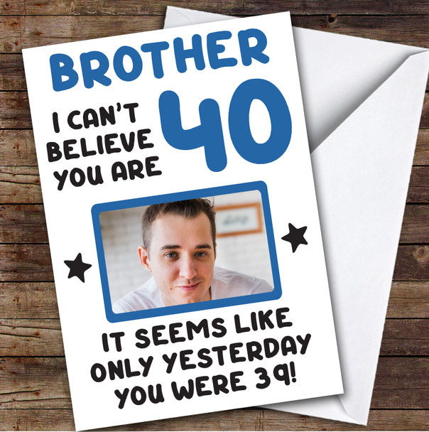 Birthday Card Personalised Brother 40th Photo Seems Like Yesterday Blue