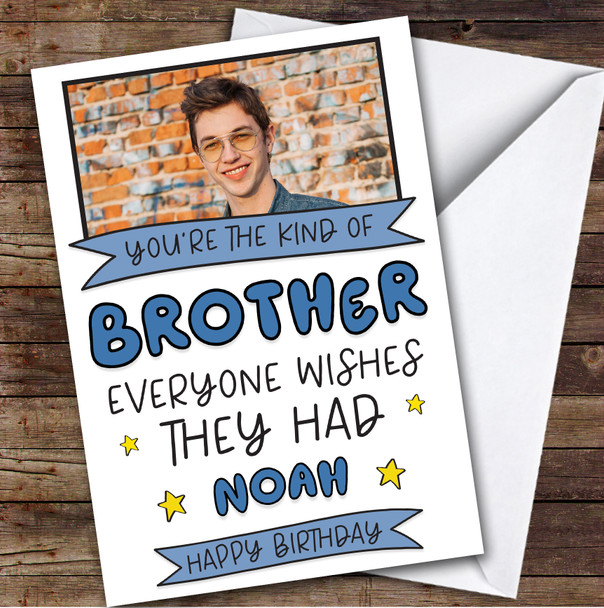 Birthday Card Personalised Brother Photo Everyone Wishes They Had