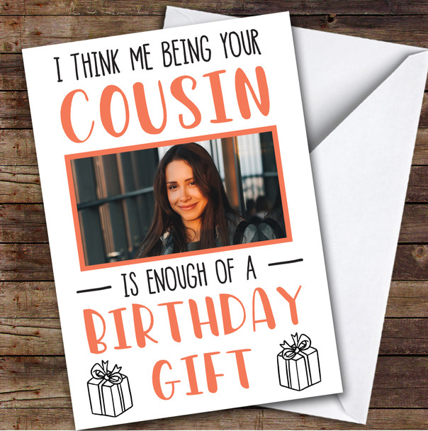 Birthday Card Personalised Cousin Photo Enough Of A Gift Funny