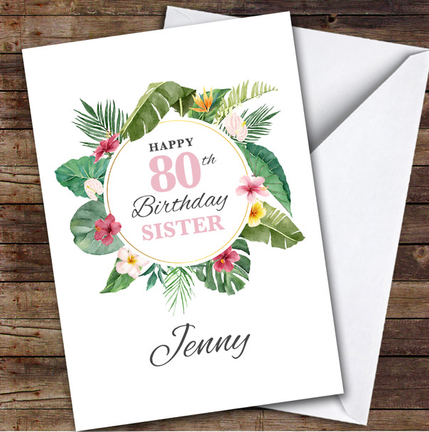 Sister 80th Birthday Card Personalised Tropical Floral