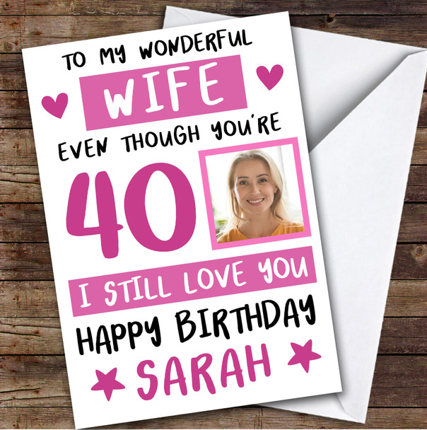 Birthday Card Personalised 40th Wife Photo Still Love You