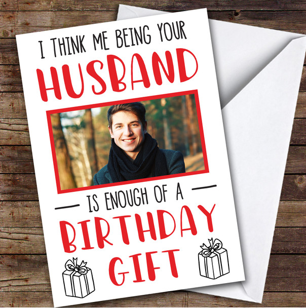 Birthday Card Personalised Wife Photo Being Is Enough Of A Gift Funny