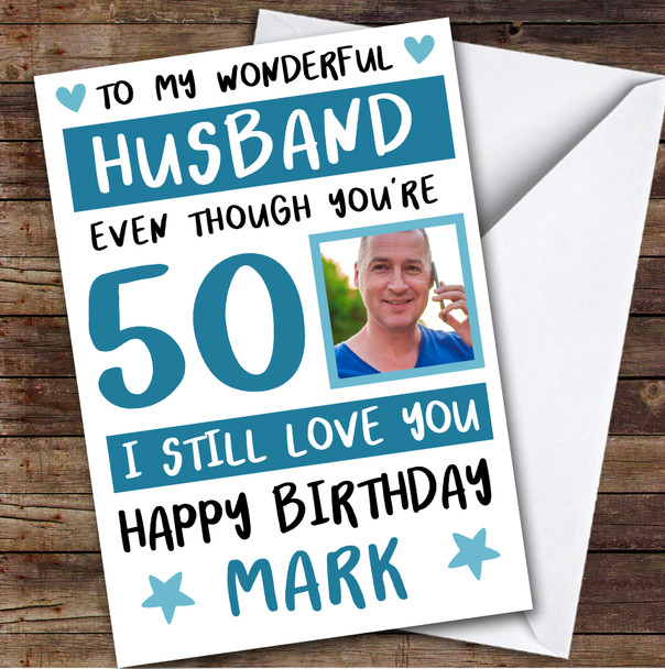 Birthday Card Personalised 50th Husband Photo Still Love You