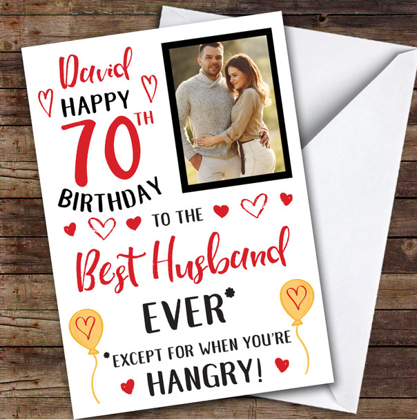 Birthday Card Personalised 70th Husband Photo Best Except When Hangry Hearts