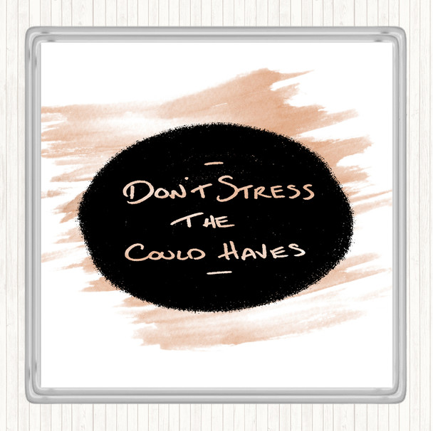 Watercolour Don't Stress Could Haves Quote Coaster Watercolour Don't Stress Could Haves Quote Coaster
