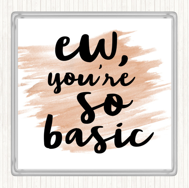 Watercolour Ew You're So Basic Quote Coaster