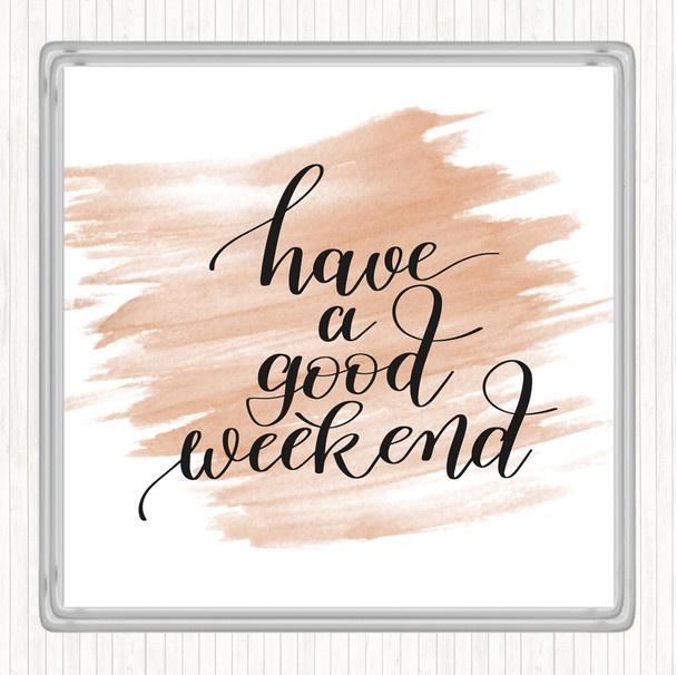 Watercolour Have A Good Weekend Quote Coaster
