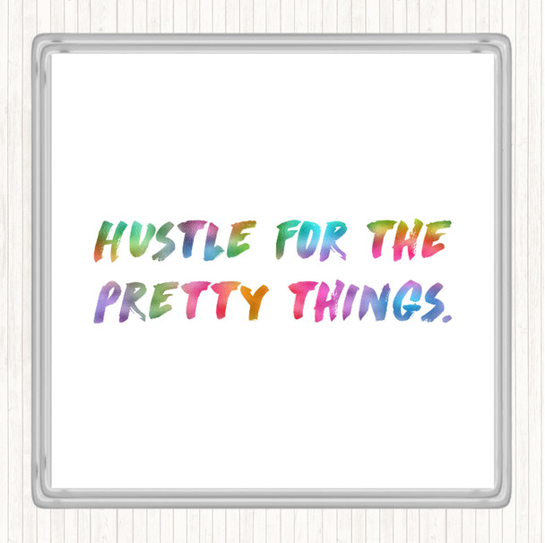 Hustle For The Pretty Things Rainbow Quote Coaster