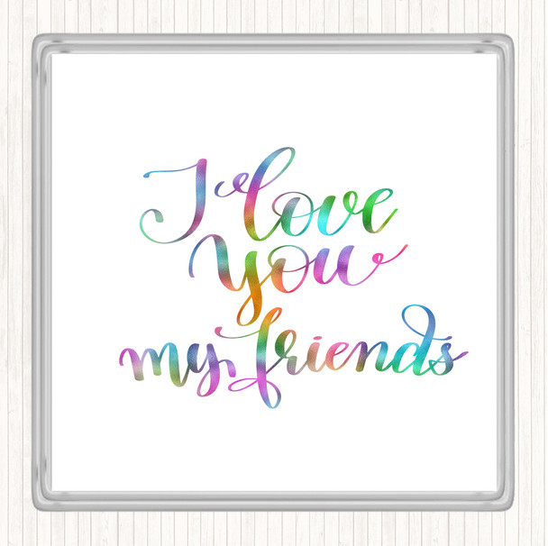 I Love You Friends Rainbow Quote Coaster