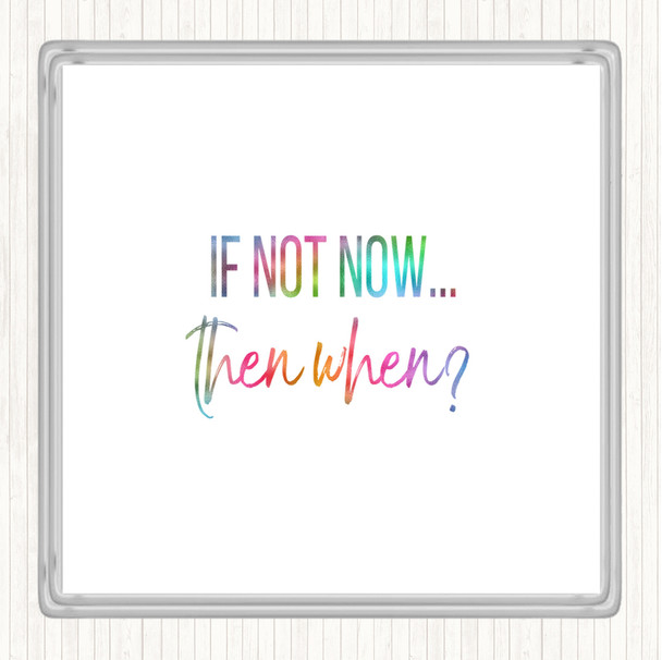 If Not Now Then When Rainbow Quote Coaster