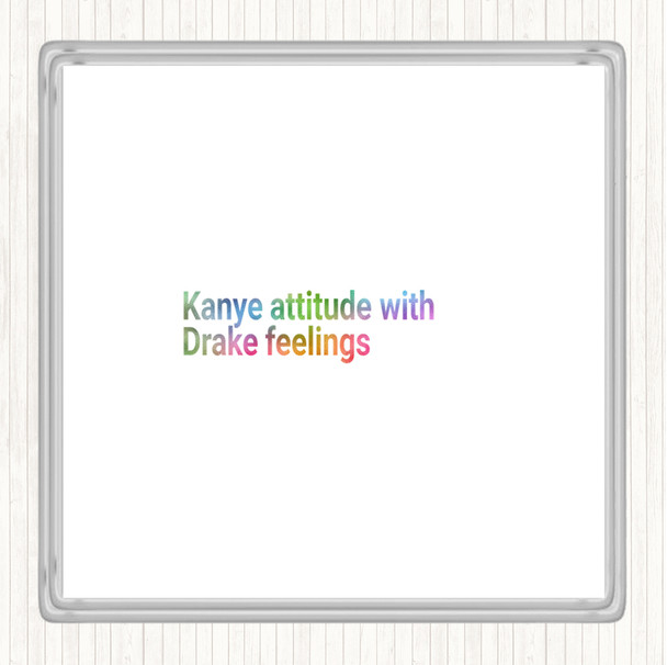 Kanye Attitude With Drake Feelings Rainbow Quote Coaster