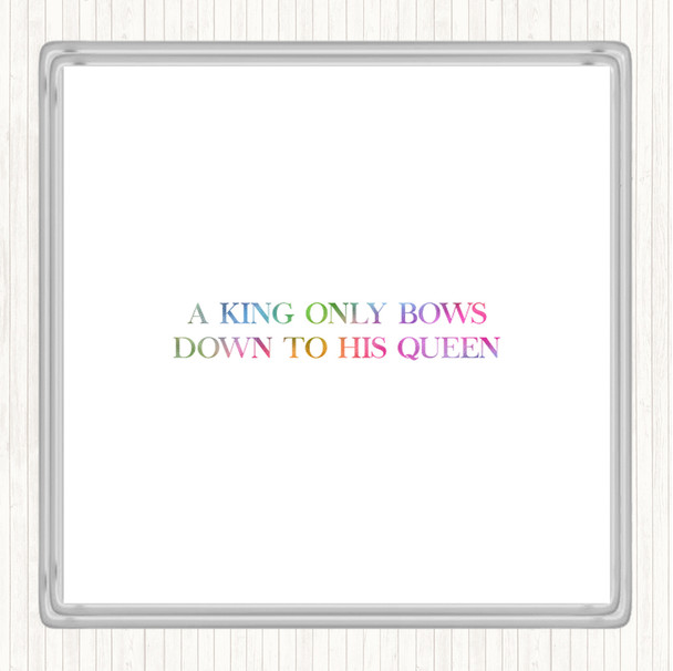 King Bows To Queen Rainbow Quote Coaster King Bows To Queen Rainbow Quote Coaster