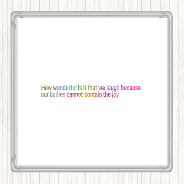 Laugh Because Our Bodies Cannot Contain The Joy Rainbow Quote Coaster