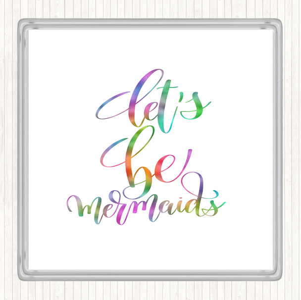 Lets Be Mermaids Rainbow Quote Coaster