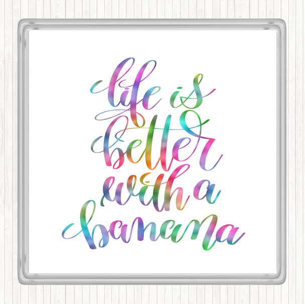 Life Is Better With Banana Rainbow Quote Coaster