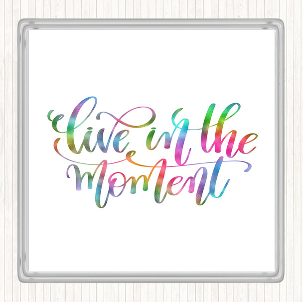 Live In The Moment Rainbow Quote Coaster