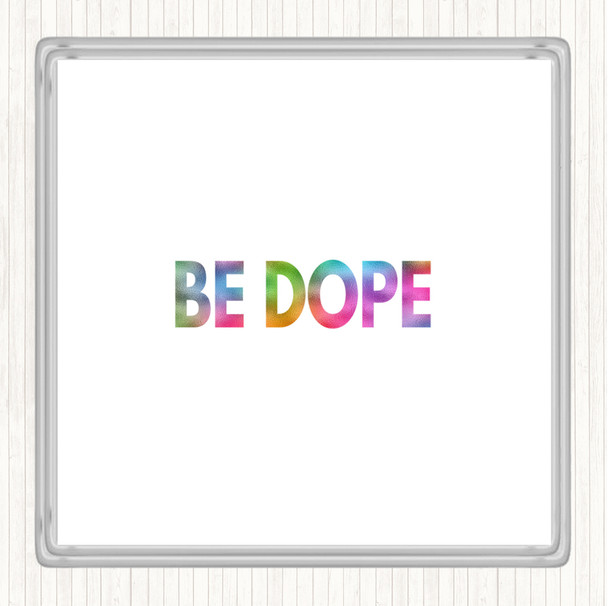 Be Dope Rainbow Quote Coaster