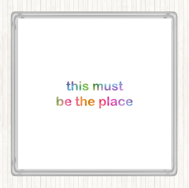 Must Be The Place Rainbow Quote Coaster