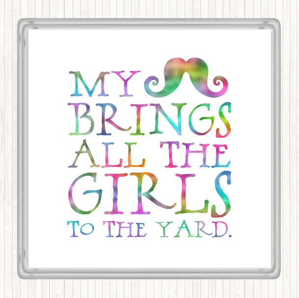 Mustache Brings Girls To The Yard Rainbow Quote Coaster