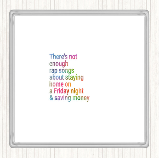Not Enough Rap Songs About Staying In Friday And Saving Money Rainbow Quote Coaster