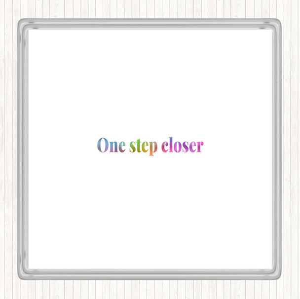One Step Closer Rainbow Quote Coaster