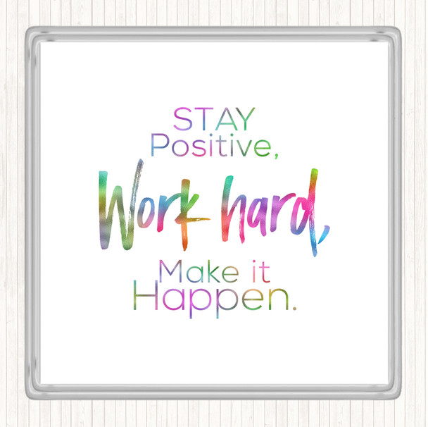 Stay Positive Work Hard Make It Happen Rainbow Quote Coaster