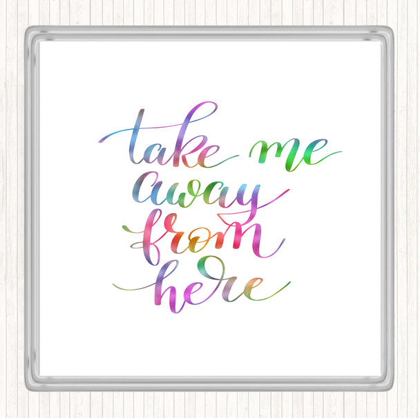 Take Me Away Rainbow Quote Coaster