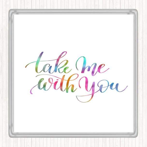 Take Me With You Rainbow Quote Coaster