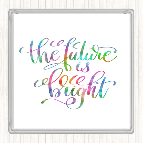 The Future Is Bright Rainbow Quote Coaster