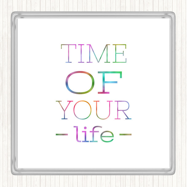Time Of Your Life Rainbow Quote Coaster