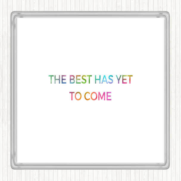 Best Is Yet To Come Rainbow Quote Coaster