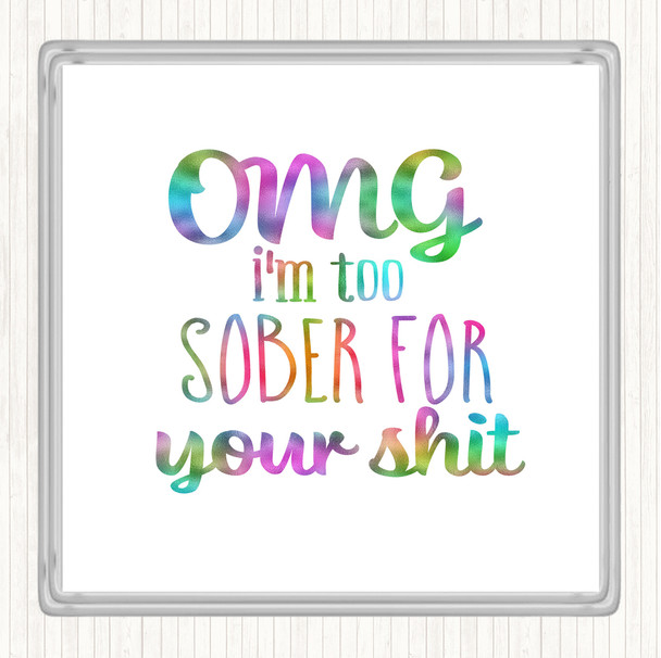 Too Sober For Your Shit Rainbow Quote Coaster