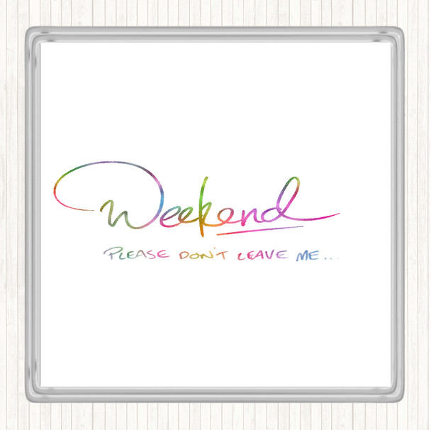 Weekend Don't Leave Rainbow Quote Coaster