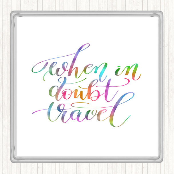 When In Doubt Travel Rainbow Quote Coaster