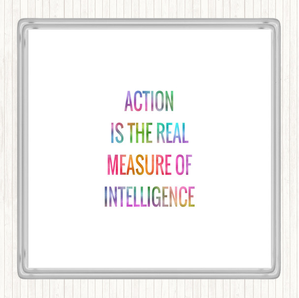 Action Is The Real Measure Of Intelligence Rainbow Quote Coaster