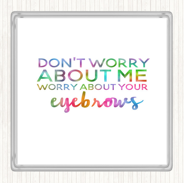 Worry About Your Eyebrows Rainbow Quote Coaster