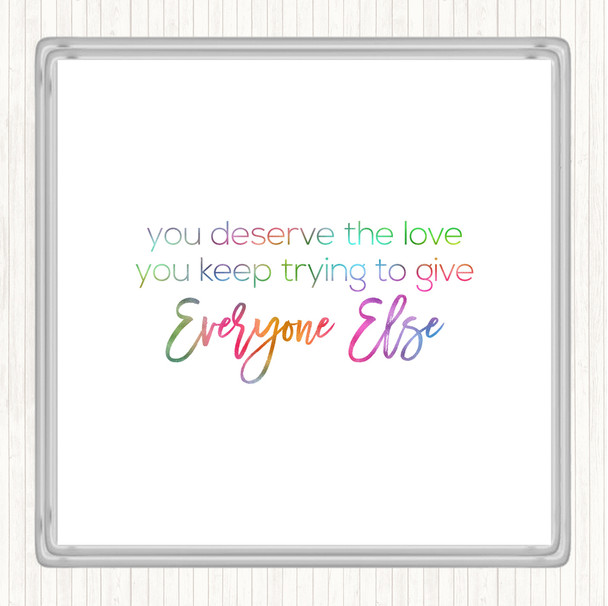 You Deserve The Love Rainbow Quote Coaster