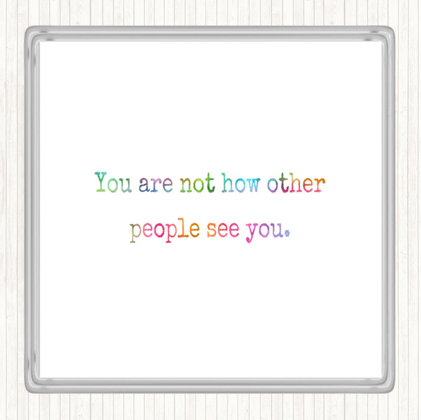 Your Not How Other People See You Rainbow Quote Coaster