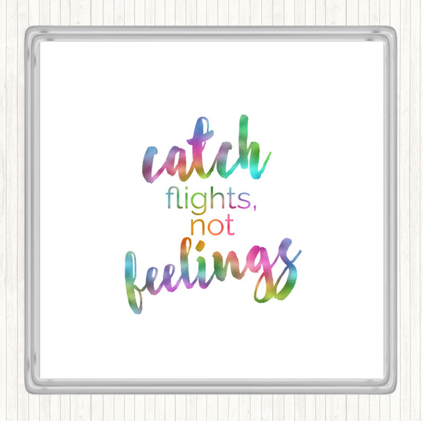 Catch Flights Not Feelings Rainbow Quote Coaster