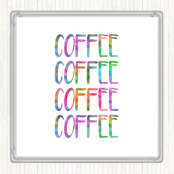 Coffee Coffee Coffee Coffee Rainbow Quote Coaster