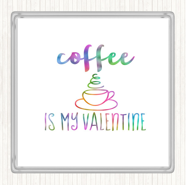 Coffee Is My Valentine Rainbow Quote Coaster
