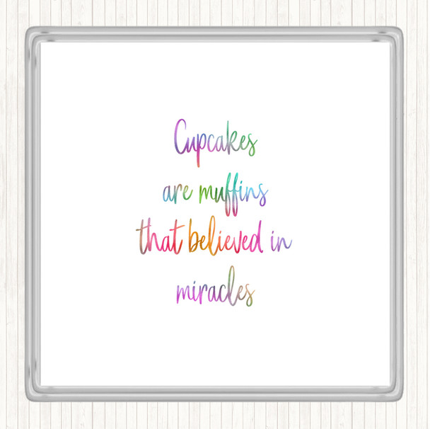 Cupcakes Are Muffins That Believed In Miracles Rainbow Quote Coaster