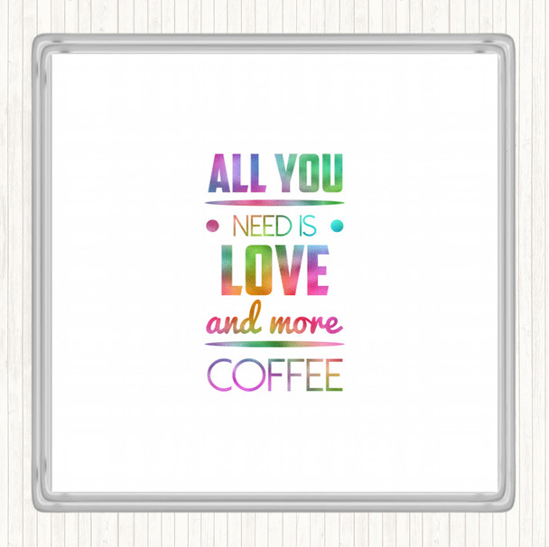 All You Need Is Love And More Coffee Rainbow Quote Coaster